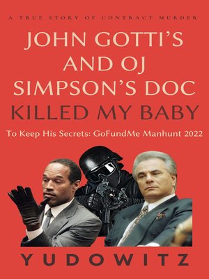 cover image of A True Story of Contract Murder John Gotti's and OJ Simpson's Doc Killed My Baby to Keep His Secrets